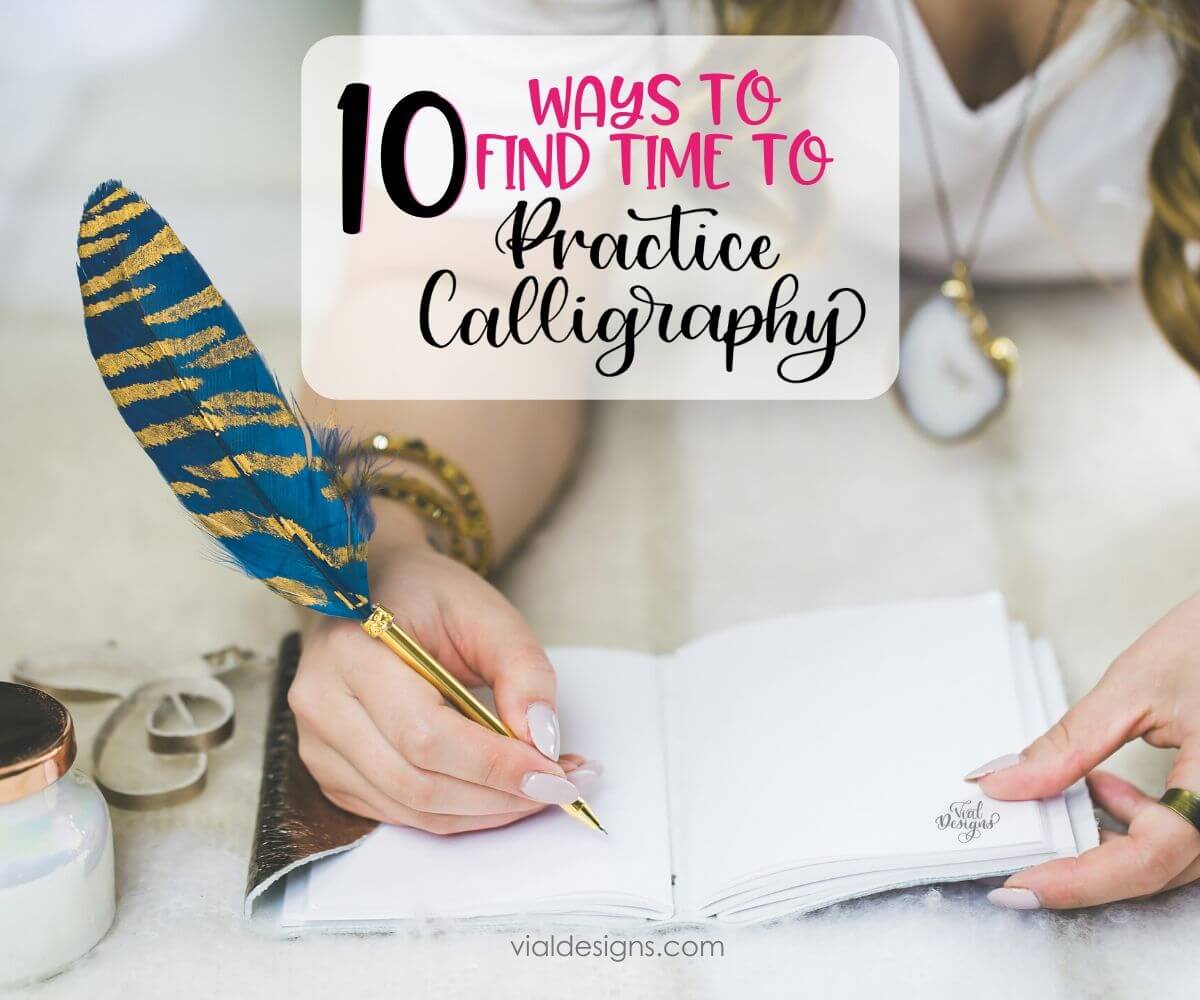 10 Ways to find time to practice calligraphy_Vial Designs