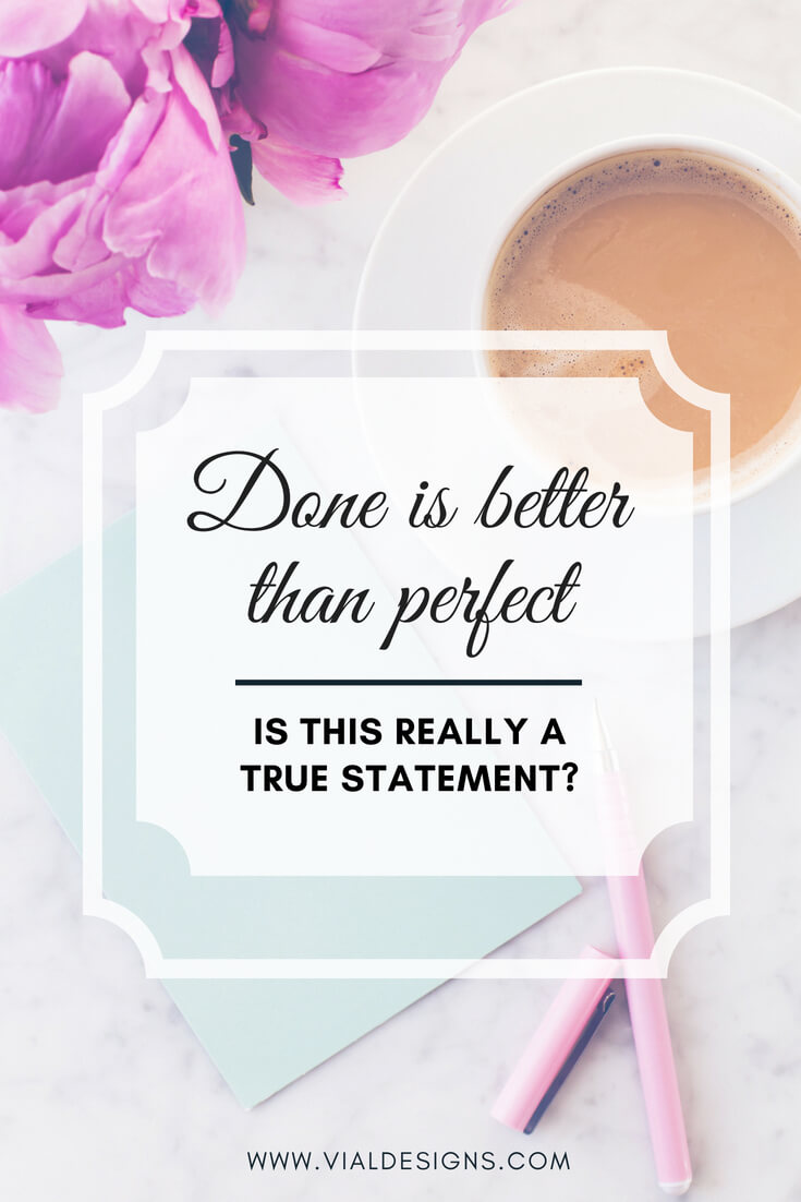 Done is better than perfect | Being done versus being perfect