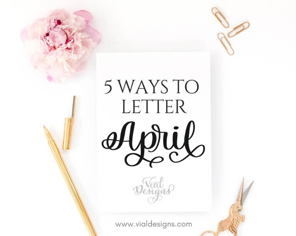 Blog Post Picture 5 Ways to Letter April Tutorial by Vial Designs